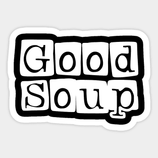 Good Soup Sticker